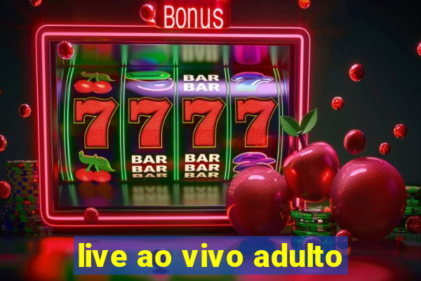 live ao vivo adulto